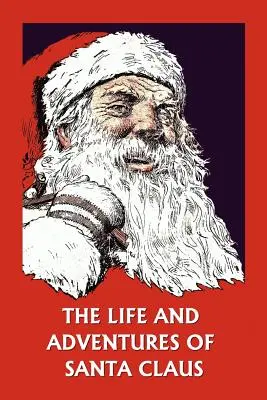 La vie et les aventures du Père Noël (Yesterday's Classics) - The Life and Adventures of Santa Claus (Yesterday's Classics)