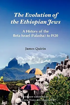 L'évolution des Juifs d'Éthiopie : Une histoire des Beta Israël (Falasha) jusqu'en 1920 - The Evolution of the Ethiopian Jews: A History of the Beta Israel (Falasha) to I920