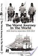 Le pire voyage du monde : Avec Scott en Antarctique 1910-1913 - The Worst Journey in the World: With Scott in Antarctica 1910-1913