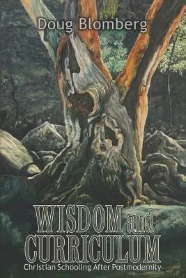 Sagesse et programme d'études : L'école chrétienne après la postmodernité - Wisdom and Curriculum: Christian Schooling After Postmodernity