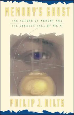 Le fantôme de la mémoire : La nature de la mémoire et l'étrange histoire de M. M. - Memory's Ghost: The Nature of Memory and the Strange Tale of Mr. M