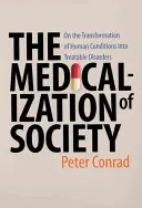 La médicalisation de la société : De la transformation des conditions humaines en troubles traitables - Medicalization of Society: On the Transformation of Human Conditions Into Treatable Disorders