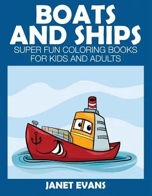 Bateaux et navires : Des livres de coloriage super amusants pour les enfants et les adultes - Boats and Ships: Super Fun Coloring Books for Kids and Adults