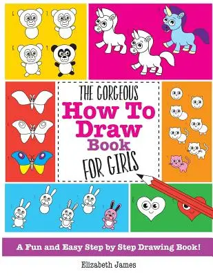 Le magnifique livre de dessin pour les filles - The Gorgeous How To Draw Book for Girls