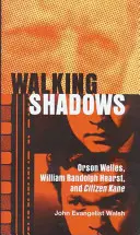Les ombres qui marchent : Orson Welles, William Randolph Hearst et Citizen Kane - Walking Shadows: Orson Welles, William Randolph Hearst, and Citizen Kane