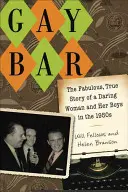 Gay Bar : La fabuleuse histoire vraie d'une femme audacieuse et de ses garçons dans les années 1950 - Gay Bar: The Fabulous, True Story of a Daring Woman and Her Boys in the 1950s
