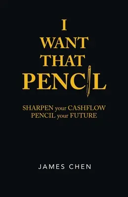 Je veux ce crayon : Taillez votre trésorerie, crayonnez votre avenir. - I Want That Pencil: Sharpen Your Cashflow, Pencil Your Future.