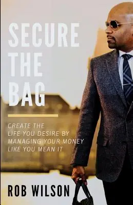 Sécuriser le sac : Créez la vie que vous désirez en gérant votre argent comme vous l'entendez - Secure the Bag: Create the Life You Desire by Managing Your Money Like You Mean It