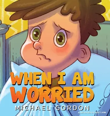 Quand je suis inquiet (livres sur l'anxiété pour les enfants de 3 à 5 ans, livres pour enfants, maternelle) - When I'm Worried (Anxiety Books for Kids, Ages 3 5, Childrens Books, Kindergarten)