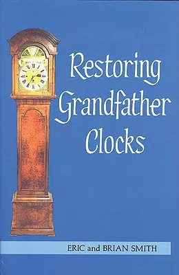 Restauration d'horloges de grand-père - Restoring Grandfather Clocks