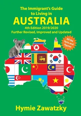 Le guide de l'immigrant pour vivre en Australie : 4e édition 2019/2020 Révisée, améliorée et mise à jour - The Immigrant's Guide to Living in Australia: 4th Edition 2019/2020 Further Revised, Improved and Updated