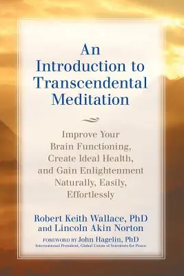 Une introduction à la MEDITATION TRANSCENDENTALE : Améliorez le fonctionnement de votre cerveau, créez une santé idéale et atteignez l'illumination naturellement, facilement et avec effort. - An Introduction to TRANSCENDENTAL MEDITATION: Improve Your Brain Functioning, Create Ideal Health, and Gain Enlightenment Naturally, Easily, and Effor