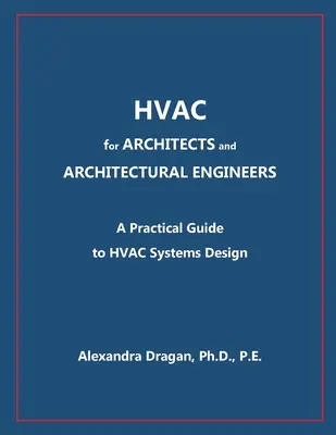 HVAC for ARCHITECTS and ARCHITECTURAL ENGINEERS : A Practical Guide to HVAC Design (en anglais) - HVAC for ARCHITECTS and ARCHITECTURAL ENGINEERS: A Practical Guide to HVAC Design