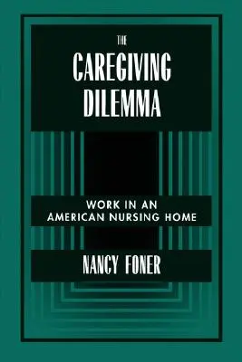 Le dilemme des soignants : le travail dans une maison de retraite américaine - The Caregiving Dilemma: Work in an American Nursing Home