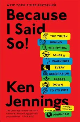 Parce que je l'ai dit ! La vérité derrière les mythes, les contes et les avertissements que chaque génération transmet à ses enfants - Because I Said So!: The Truth Behind the Myths, Tales, and Warnings Every Generation Passes Down to Its Kids