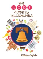 Le guide des enfants pour Philadelphie - The Kid's Guide to Philadelphia