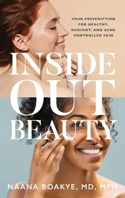 Inside Out Beauty : Votre ordonnance pour une peau saine, radieuse et sans acné - Inside Out Beauty: Your Prescription for Healthy, Radiant, and Acne Controlled Skin