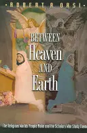 Entre ciel et terre : Les mondes religieux des hommes et les chercheurs qui les étudient - Between Heaven and Earth: The Religious Worlds People Make and the Scholars Who Study Them