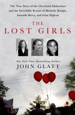 Les filles perdues : L'histoire vraie des enlèvements de Cleveland et l'incroyable sauvetage de Michelle Knight, Amanda Berry et Gina DeJesu - The Lost Girls: The True Story of the Cleveland Abductions and the Incredible Rescue of Michelle Knight, Amanda Berry, and Gina DeJesu