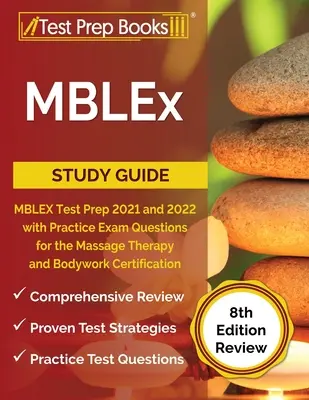 MBLEx Study Guide : Guide de préparation au test MBLEX 2021 et 2022 avec des questions d'entraînement pour la certification en massothérapie et en travail corporel [8e éd. - MBLEx Study Guide: MBLEX Test Prep 2021 and 2022 with Practice Exam Questions for the Massage Therapy and Bodywork Certification [8th Edi