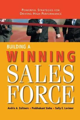 Construire une force de vente gagnante : Des stratégies puissantes pour une haute performance - Building a Winning Sales Force: Powerful Strategies for Driving High Performance
