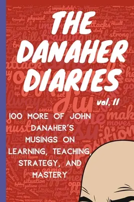 The Danaher Diaries Volume 2 : 100 More of John Danaher's Musings on Learning, Teaching, Strategy, and Mastery (Le journal de Danaher Volume 2 : 100 autres réflexions de John Danaher sur l'apprentissage, l'enseignement, la stratégie et la maîtrise) - The Danaher Diaries Volume 2: 100 More of John Danaher's Musings on Learning, Teaching, Strategy, and Mastery