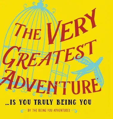 The Very Greatest Adventure....Is You Truly Being You (La plus grande aventure....Is Vous êtes vraiment Vous) - The Very Greatest Adventure....Is You Truly Being You