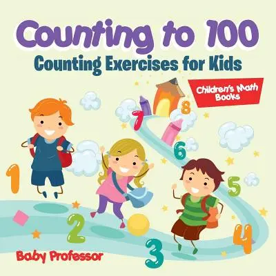 Compter jusqu'à 100 - Exercices de comptage pour les enfants - Livres de mathématiques pour enfants - Counting to 100 - Counting Exercises for Kids - Children's Math Books