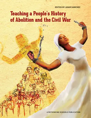 Enseigner l'histoire populaire de l'abolition et de la guerre civile - Teaching a People's History of Abolition and the Civil War