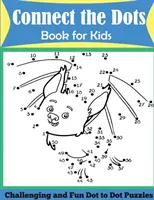 Livre de coloriage pour les enfants : Puzzles point à point amusants et stimulants - Connect the Dots Book for Kids: Challenging and Fun Dot to Dot Puzzles