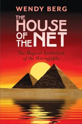 La maison du filet : Le symbolisme magique des hiéroglyphes - The House of the Net: The Magical Symbolism of the Hieroglyphs