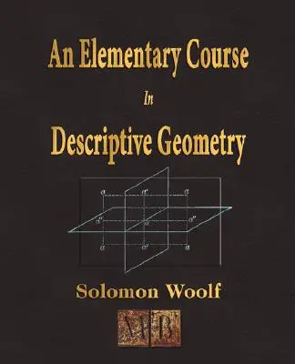 Cours élémentaire de géométrie descriptive - An Elementary Course In Descriptive Geometry