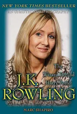 J. K. Rowling : Le magicien derrière Harry Potter : Le magicien derrière Harry Potter - J. K. Rowling: The Wizard Behind Harry Potter: The Wizard Behind Harry Potter