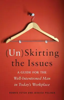 (Un)Skirting the Issues : Un guide pour l'homme bien intentionné sur le lieu de travail d'aujourd'hui - (Un)Skirting the Issues: A Guide for the Well-Intentioned Man in Today's Workplace