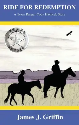 Ride for Redemption : L'histoire de Cody Havlicek, Texas Ranger - Ride for Redemption: A Texas Ranger Cody Havlicek Story