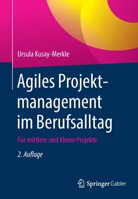 Agiles Projektmanagement Im Berufsalltag : Pour les petits et les grands projets - Agiles Projektmanagement Im Berufsalltag: Fr Mittlere Und Kleine Projekte