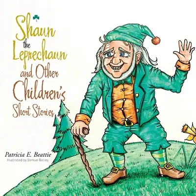 Shaun le farfadet et autres histoires courtes pour enfants - Shaun the Leprechaun and Other Children's Short Stories