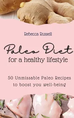 Régime paléo pour un mode de vie sain : 50 recettes paléo incontournables pour améliorer votre bien-être - Paleo Diet for a healthy lifestyle: 50 Unmissable Paleo Recipes to boost you well-being