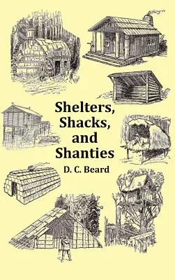 Abris, cabanes et taudis - Avec une couverture de 1914 et plus de 300 illustrations originales - Shelters, Shacks and Shanties - With 1914 Cover and Over 300 Original Illustrations