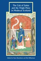 Le culte des saints et de la Vierge Marie dans l'Écosse médiévale - The Cult of Saints and the Virgin Mary in Medieval Scotland