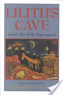 La caverne de Lilith : Contes juifs surnaturels - Lilith's Cave: Jewish Tales of the Supernatural