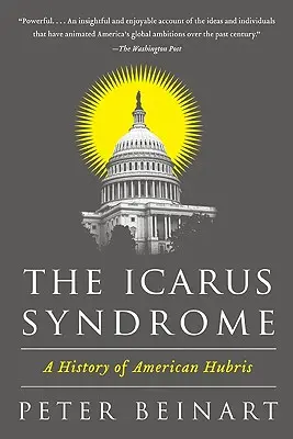 Le syndrome d'Icare : Une histoire de l'orgueil américain - The Icarus Syndrome: A History of American Hubris