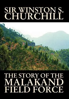 L'histoire de la force de campagne de Malakand par Winston S. Churchill, Histoire mondiale et militaire - The Story of the Malakand Field Force by Winston S. Churchill, World and Miltary History