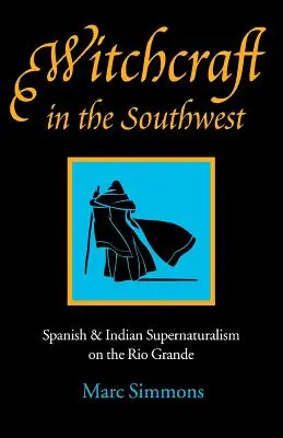 La sorcellerie dans le Sud-Ouest : Le surnaturalisme espagnol et indien sur le Rio Grande - Witchcraft in the Southwest: Spanish & Indian Supernaturalism on the Rio Grande