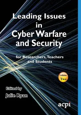 Leading Issues in Cyber Warfare and Security (Questions essentielles en matière de cyberguerre et de sécurité) - Leading Issues in Cyber Warfare and Security