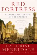 La forteresse rouge : Histoire et illusion au Kremlin - Red Fortress: History and Illusion in the Kremlin