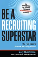 Soyez une superstar du recrutement : La voie rapide vers des millions en marketing de réseau - Be a Recruiting Superstar: The Fast Track to Network Marketing Millions