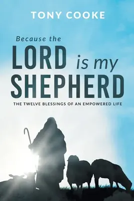 Parce que le Seigneur est mon berger : Les douze bénédictions d'une vie autonome - Because the Lord is My Shepherd: The Twelve Blessings of an Empowered Life