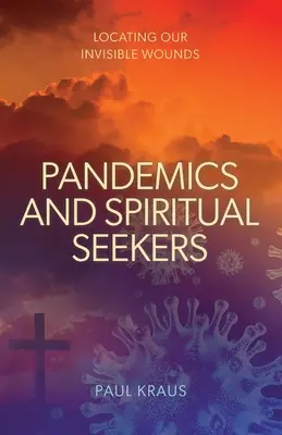 Pandémies et chercheurs spirituels : Localiser nos blessures invisibles - Pandemics and Spiritual Seekers: Locating Our Invisible Wounds