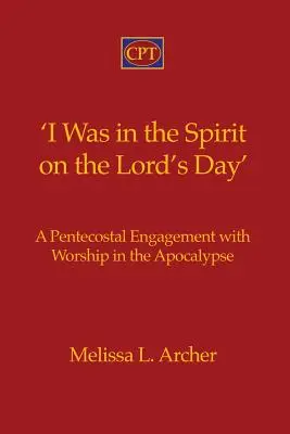 J'étais dans l'esprit le jour du Seigneur » : Un engagement pentecôtiste avec l'adoration dans l'Apocalypse - 'I Was in the Spirit on the Lord's Day': A Pentecostal Engagement with Worship in the Apocalypse